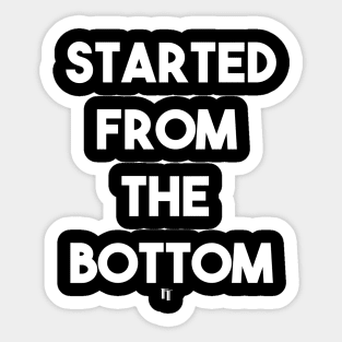 FROM THE BOTTOM (w) Sticker